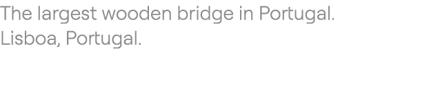 The largest wooden bridge in Portugal. Lisboa, Portugal. 