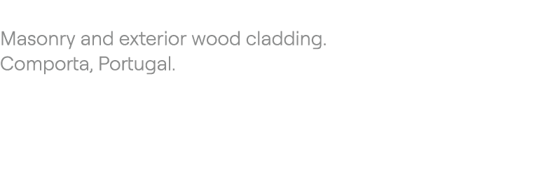  Masonry and exterior wood cladding. Comporta, Portugal. 